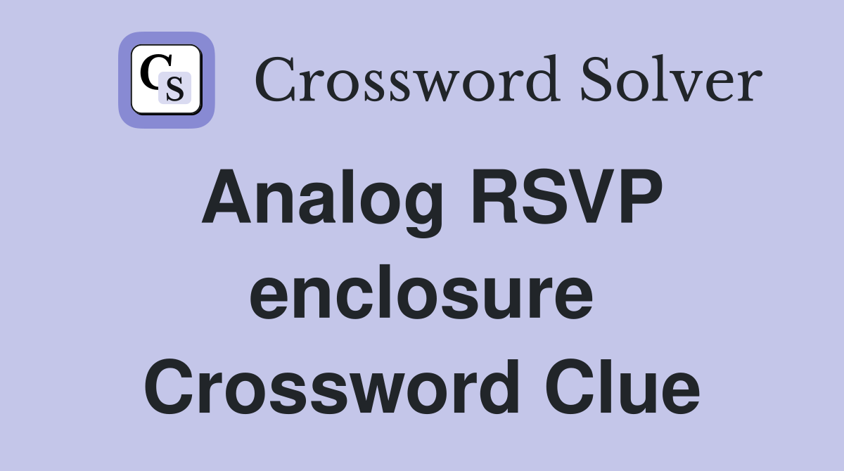 Analog RSVP enclosure Crossword Clue Answers Crossword Solver